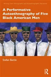 Book cover of A Performative Autoethnography of Five Black American Men by Stefan Battle