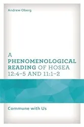 Book cover of A Phenomenological Reading of Hosea 12:4–5 and 11:1–2 by Andrew Oberg