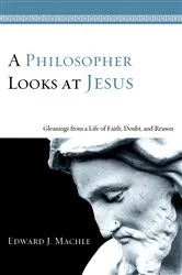 Book cover of A Philosopher Looks at Jesus by Edward J. Machle