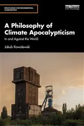 Book cover of A Philosophy of Climate Apocalypticism by Jakub Kowalewski