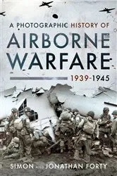 Book cover of A Photographic History of Airborne Warfare, 1939–1945 by Simon Forty