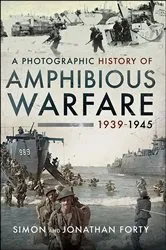 Book cover of A Photographic History of Amphibious Warfare 1939–1945 by Simon Forty