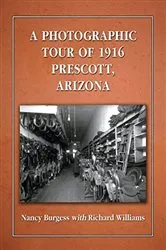 Book cover of A Photographic Tour of 1916 Prescott, Arizona by Nancy Burgess