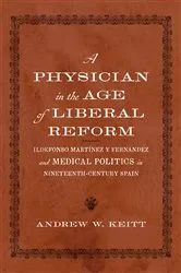 Book cover of A Physician in the Age of Liberal Reform by Andrew W. Keitt