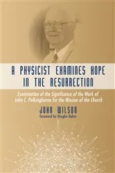Book cover of A Physicist Examines Hope in the Resurrection by John F. Wilson