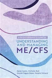 Book cover of A Physiotherapist's Guide to Understanding and Managing ME/CFS by Karen Leslie