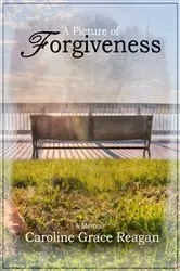 Book cover of A Picture of Forgiveness by Caroline Grace Reagan