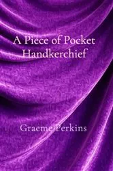 Book cover of A Piece of Pocket Handkerchief by Graeme Perkins