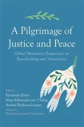 Book cover of A Pilgrimage of Justice and Peace by Fernando Enns