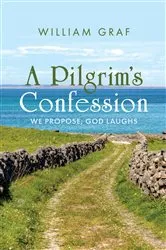 Book cover of A Pilgrim’s Confession by William Graf
