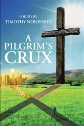 Book cover of A Pilgrim's Crux by Timothy Neboyskey