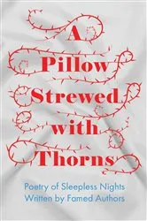Book cover of A Pillow Strewed with Thorns - Poetry of Sleepless Nights Written by Famed Authors by Various