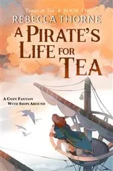 Book cover of A Pirate's Life for Tea by Rebecca Thorne