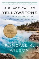 Book cover of A Place Called Yellowstone by Randall K. Wilson