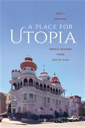 Book cover of A Place for Utopia by Smriti Srinivas