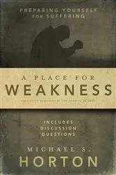 Book cover of A Place for Weakness by Michael Horton