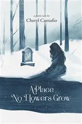 Book cover of A Place No Flowers Grow by Cheryl Cantafio