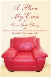 Book cover of A Place of My Own to Give God Glory by Gwendolyn Wilson Diggs EdD