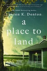 Book cover of A Place to Land by Lauren K. Denton