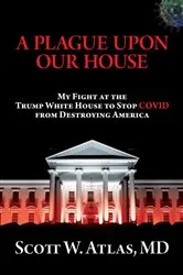 Book cover of A Plague Upon Our House by Scott W. Atlas