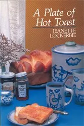Book cover of A Plate Of Hot Toast by Jeanette Lockerbie