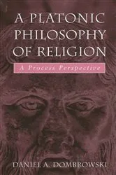 Book cover of A Platonic Philosophy of Religion by Daniel A. Dombrowski