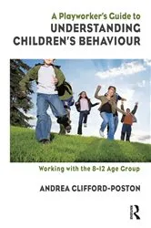 Book cover of A Playworker's Guide to Understanding Children's Behaviour by Andrea Clifford-Poston