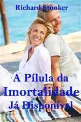 Book cover of A Pílula da Imortalidade - Já Disponível by Richard Stooker