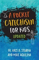 Book cover of A Pocket Catechism for Kids, Updated by Stubna, Kris D., Fr.
