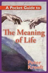 Book cover of A Pocket Guide to the Meaning of Life by Peter Kreeft