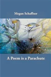 Book cover of A Poem is a Parachute by Megan Schaffner