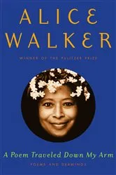 Book cover of A Poem Traveled Down My Arm by Alice Walker