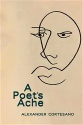 Book cover of A Poet's Ache by Alexander Cortesano