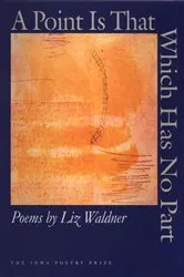 Book cover of A Point Is That Which Has No Part by Liz Waldner