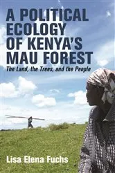 Book cover of A Political Ecology of Kenya’s Mau Forest by Lisa Elena Fuchs