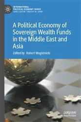 Book cover of A Political Economy of Sovereign Wealth Funds in the Middle East and Asia by Robert Mogielnicki
