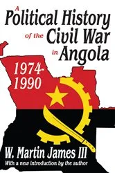 Book cover of A Political History of the Civil War in Angola, 1974-1990 by W. Martin James III