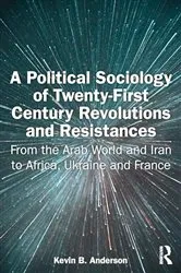 Book cover of A Political Sociology of Twenty-First Century Revolutions and Resistances by Kevin B. Anderson
