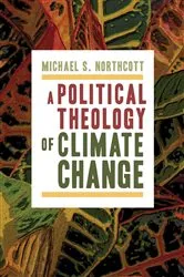 Book cover of A Political Theology of Climate Change by Michael S. Northcott