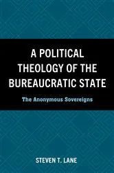Book cover of A Political Theology of the Bureaucratic State by Steven T. Lane