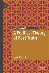 Book cover of A Political Theory of Post-Truth by Ignas Kalpokas