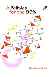Book cover of A Politics for the 99% by Marco Rosaire Rossi