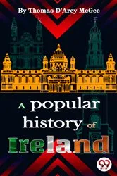 Book cover of A Popular History of Ireland by Thomas D'Arcy McGee