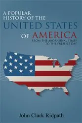 Book cover of A Popular History of the United States of America, From the Aboriginal Times to the Present Day by Unknown
