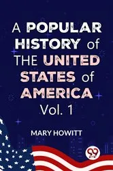 Book cover of A Popular History Of The United States Of America:from the discovery of the American continent to the present time Vol.1 by Mary Howitt