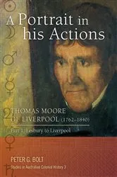 Book cover of A Portrait in his Actions. Thomas Moore of Liverpool (1762-1840): Part 1 by Peter G Bolt