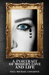 Book cover of A Portrait of Modern Love and Life by Paul Michael Cosgrove