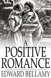 Book cover of A Positive Romance by Edward Bellamy