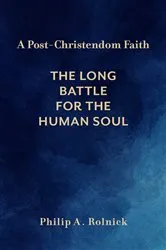 Book cover of A Post-Christendom Faith by Philip A. Rolnick