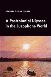 Book cover of A Postcolonial Ulysses in the Lusophone World by Lisandra Silva e Sousa